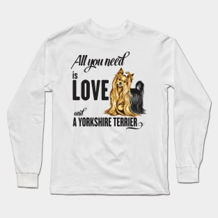 All You Need is Love and a Yorkshire Terrier Long Sleeve T-Shirt